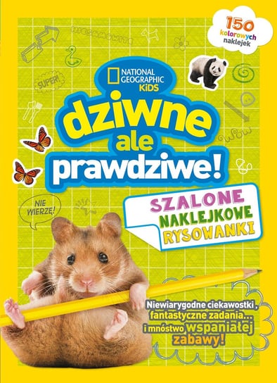 Dziwne, ale prawdziwe! Szalone naklejkowe rysowanki. National Geographic Kids Opracowanie zbiorowe