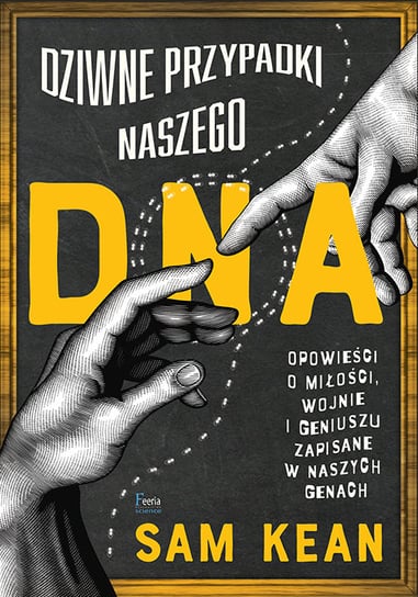 Dziwne przypadki naszego DNA. Opowieści o miłości, wojnie i geniuszu zapisane w naszych genach Kean Sam