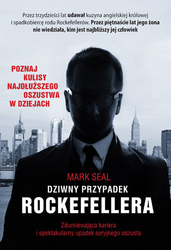Dziwny przypadek Rockefellera. Zdumiewająca kariera i spektakularny upadek seryjnego oszusta Seal Mark