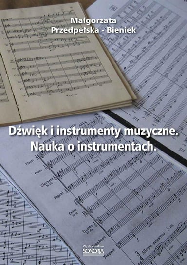 Dźwięk i instrumenty muzyczne. Nauka o instrumentach. Bieniek-Przedpełska Małgorzata