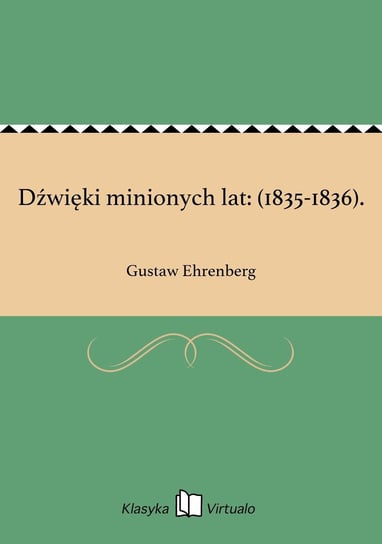 Dźwięki minionych lat: (1835-1836). Ehrenberg Gustaw
