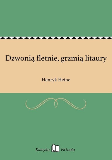 Dzwonią fletnie, grzmią litaury Heine Henryk