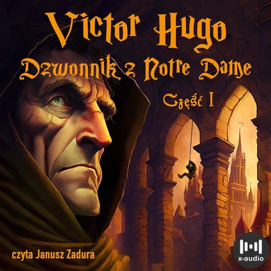 Dzwonnik z Notre Dame. Część 1 - audiobook Hugo Victor