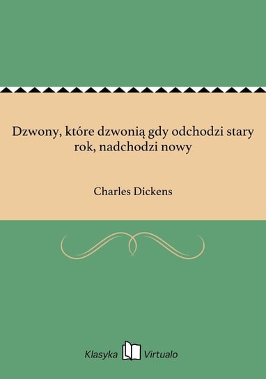Dzwony, które dzwonią gdy odchodzi stary rok, nadchodzi nowy Dickens Charles