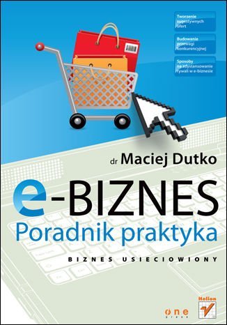 E-biznes. Poradnik praktyka Dutko Maciej