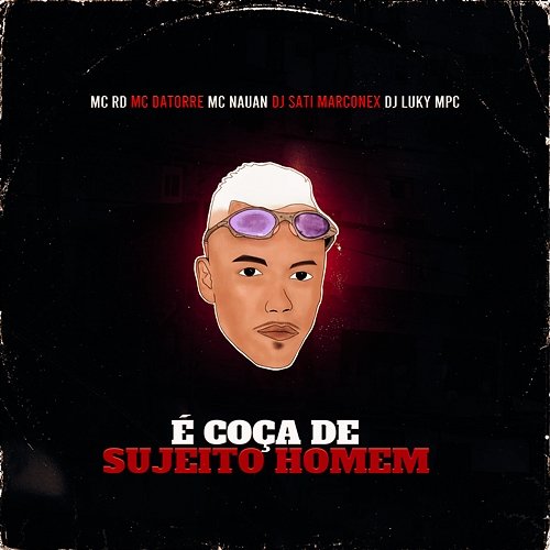 É Coça de Sujeito Homem MC RD, Mc Datorre, & Dj Sati Marconex feat. DJ Luky MPC, Mc Nauan
