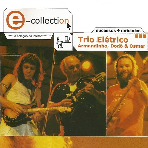 E-Collection Trio Elétrico Armandinho, Dodô, Osmar