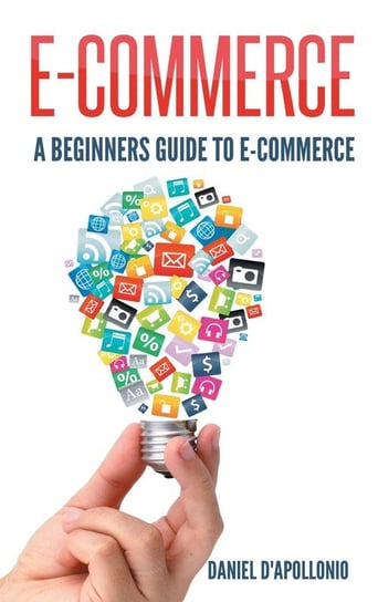 E-commerce A Beginners Guide To e-commerce D'apollonio Daniel