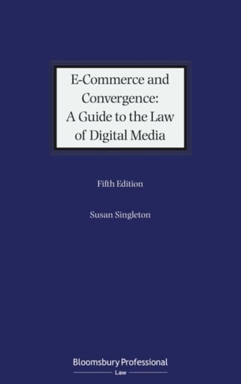 E-Commerce and Convergence: A Guide to the Law of Digital Media Susan Singleton