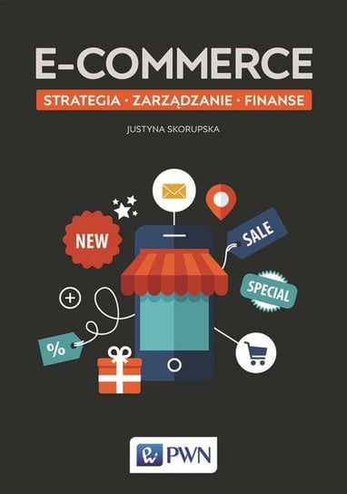 E-commerce. Strategia, zarządzanie, finanse Skorupska Justyna