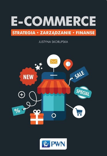 E-commerce. Strategia. Zarządzanie. Finanse Skorupska Justyna