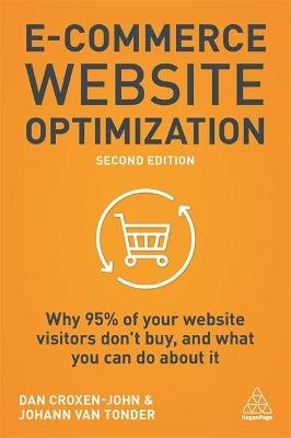 E-Commerce Website Optimization: Why 95% of Your Website Visitors Don't Buy, and What You Can Do About it Opracowanie zbiorowe