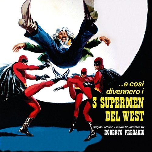 …E cosi' divennero i 3 supermen del west Roberto Pregadio