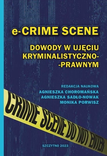 E-crime scene. Dowody w ujęciu kryminalistyczno-prawnym Porwisz Monika, Sadło-Nowak Agnieszka, Choromańska Agnieszka