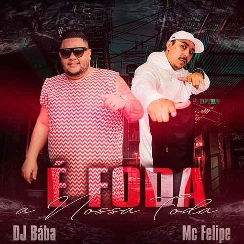 É Foda A Nossa Foda MC Felipe, DJ Bába, DJ Evolução