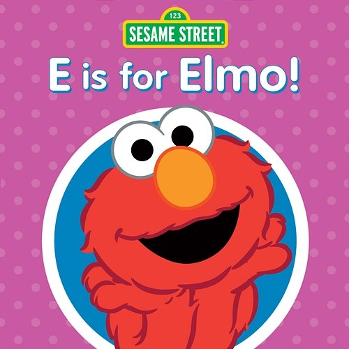E Is for Elmo! Sesame Street