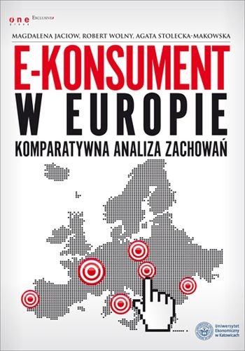 E-konsument w Europie - komparatywna analiza zachowań Jaciow Magdalena, Wolny Robert, Stolecka-Makowska Agata