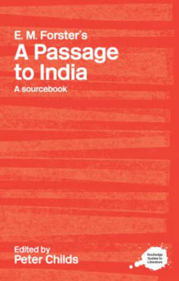 E.M. Forster's A Passage to India: A Routledge Study Guide and Sourcebook Childs Peter