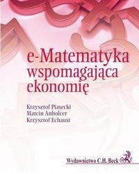 e-Matematyka wspomagająca ekonomię Piasecki Krzysztof, Anholcer Marcin, Echaust Krzysztof