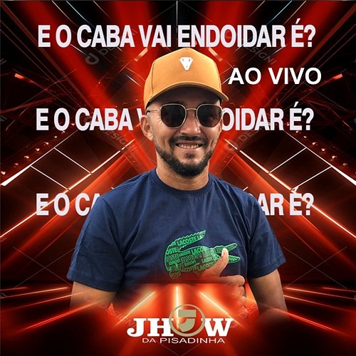 E o Caba Vai Endoidar É? Jhow da Pisadinha