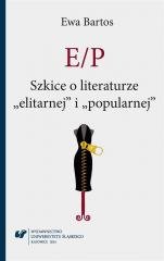 E/P. Szkice o literaturze elitarnej i popularnej Wydawnictwo Uniwersytetu Śląskiego
