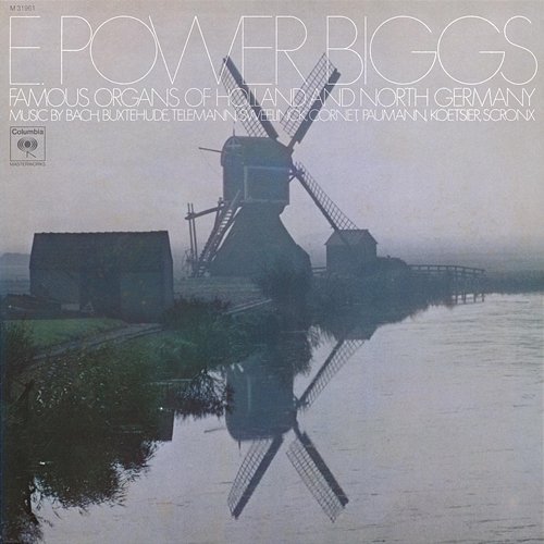 E. Power Biggs plays Historic Organs of Holland and Northern Germany E. Power Biggs