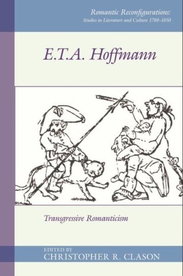 E. T. A. Hoffmann: Transgressive Romanticism Opracowanie zbiorowe