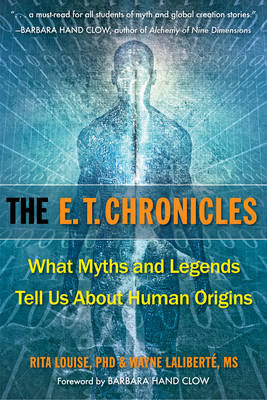 E.T. Chronicles: What Myths and Legends Tell Us about Human Origins Louise Rita, Laliberte Ms Wayne