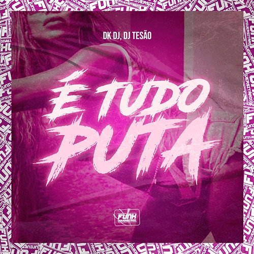 É TUDO PUTA DK DJ & DJ Tesão