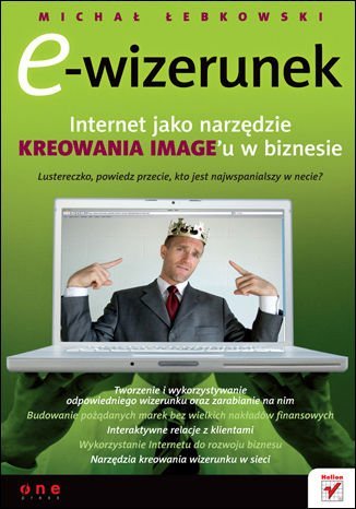 E-wizerunek. Internet jako narzędzie kreowania image'u w biznesie Łebkowski Michał
