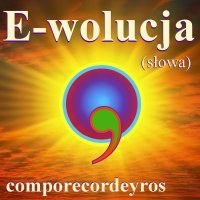 E-wolucja (słowa) Comporecordeyros