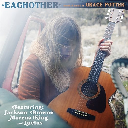 Eachother Grace Potter feat. Jackson Browne, Marcus King, Lucius