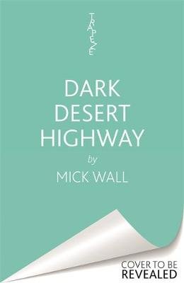 Eagles - Dark Desert Highway: How America's Dream Band Turned into a Nightmare Mick Wall