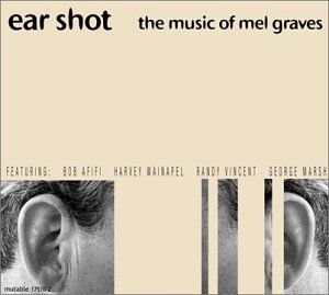 Ear Shot; Music Of Mel Graves Various Artists