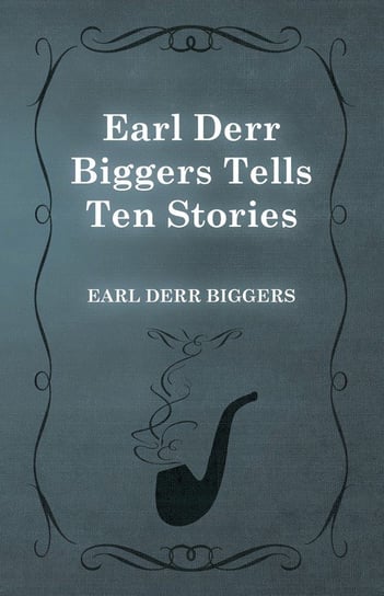Earl Derr Biggers Tells Ten Stories Biggers Earl Derr