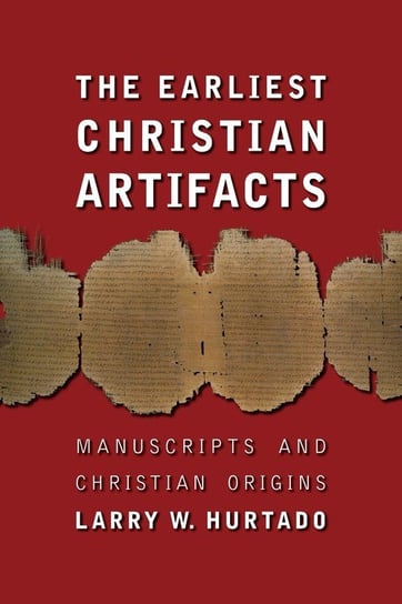 Earliest Christian Artifacts Hurtado Larry W
