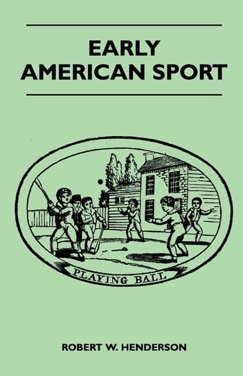 Early American Sport Henderson Robert W.