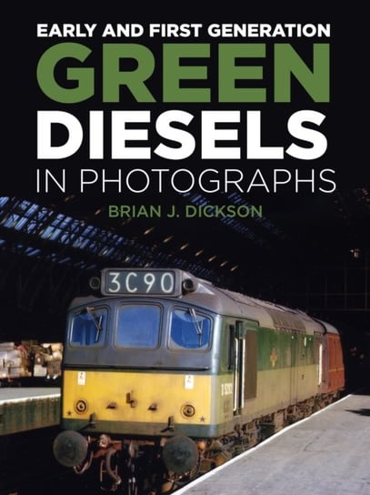 Early and First Generation Green Diesels in Photographs Brian J. Dickson