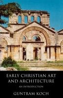 Early Christian Art and Architecture Koch Guntram