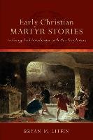 Early Christian Martyr Stories: An Evangelical Introduction with New Translations Litfin Bryan M.