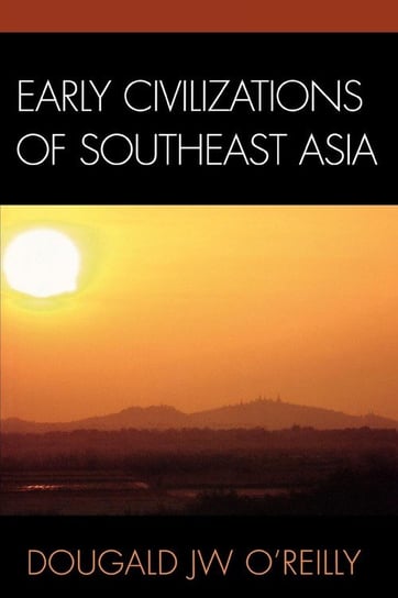 Early Civilizations of Southeast Asia O'Reilly Dougald J.W.