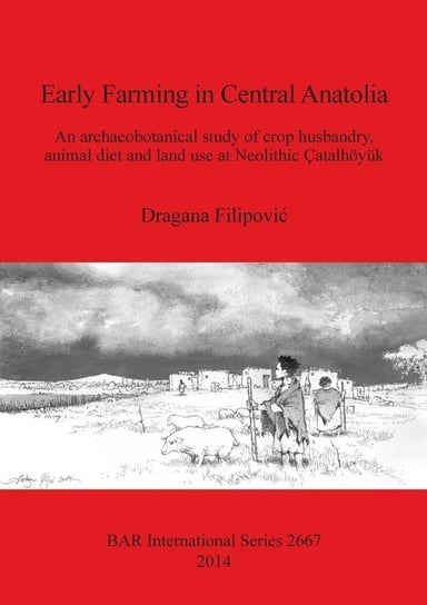Early Farming in Central Anatolia Filipović Dragana