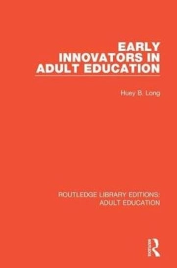 Early Innovators in Adult Education Huey B. Long