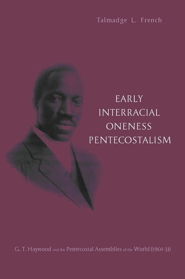 Early Interracial Oneness Pentecostalism French Talmadge L.