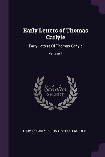 Early Letters of Thomas Carlyle Carlyle Thomas