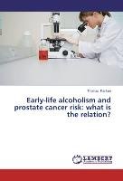 Early-life alcoholism and prostate cancer risk: what is the relation? Karikari Thomas