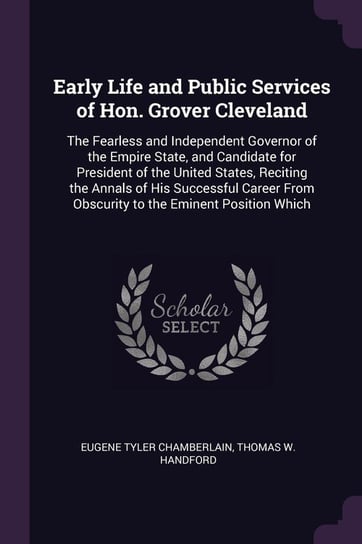 Early Life and Public Services of Hon. Grover Cleveland Chamberlain Eugene Tyler
