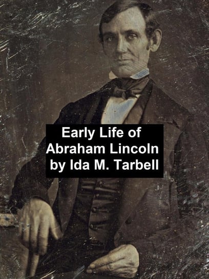Early Life of Abraham Lincoln Ida Tarbell