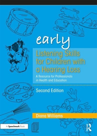 Early Listening Skills for Children with a Hearing Loss. A Resource for Professionals in Health and Williams Diana