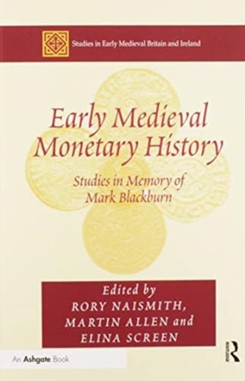Early Medieval Monetary History: Studies in Memory of Mark Blackburn Allen Martin
